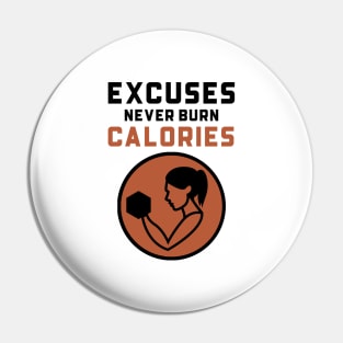 Excuses Never Burn Calories Pin