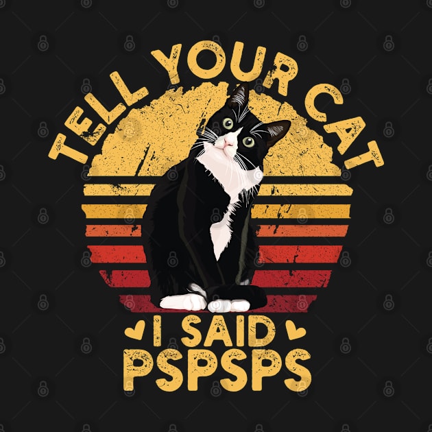 Tell Your Cat I Said Pspsps funny halloween gift by Vixel Art