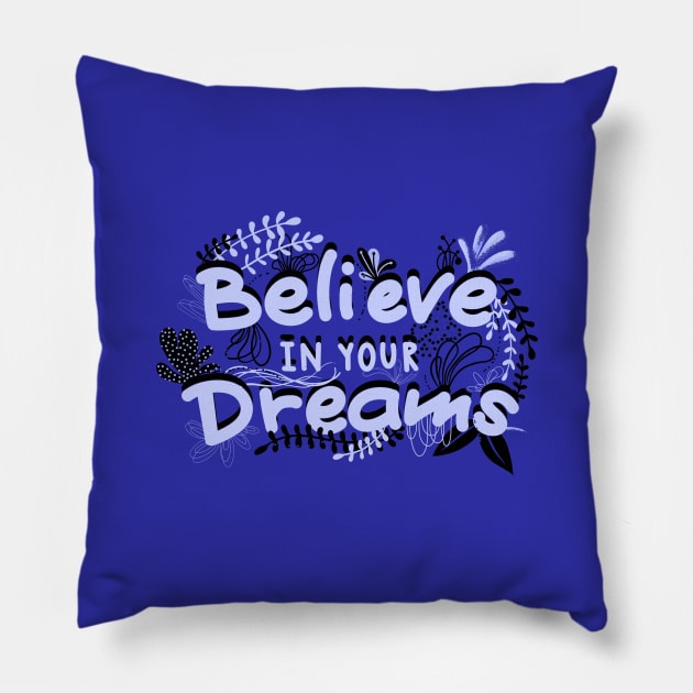 BELIEVE IN YOUR DREAMS Pillow by MAYRAREINART