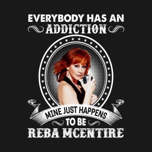 Everybody Has An Addiction Mine Just Happens To Be Reba T-Shirt