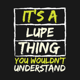 It's A Lupe Thing You Wouldn't Understand T-Shirt