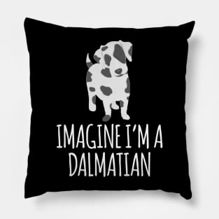 IMAGINE I'M A DALMATIAN Pillow