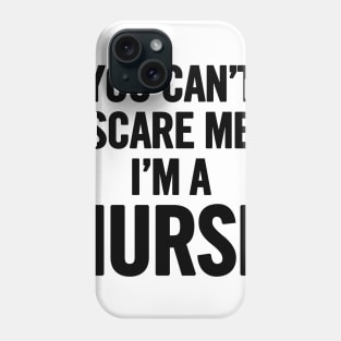 You Can't Scare Me I'm a Nurse Phone Case