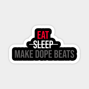 EAT SLEEP MAKE DOPE BEATS Magnet