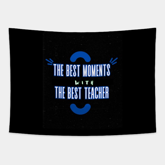 The Best Moments Wiht The Best Teacher t-shirt Tapestry by RACACH