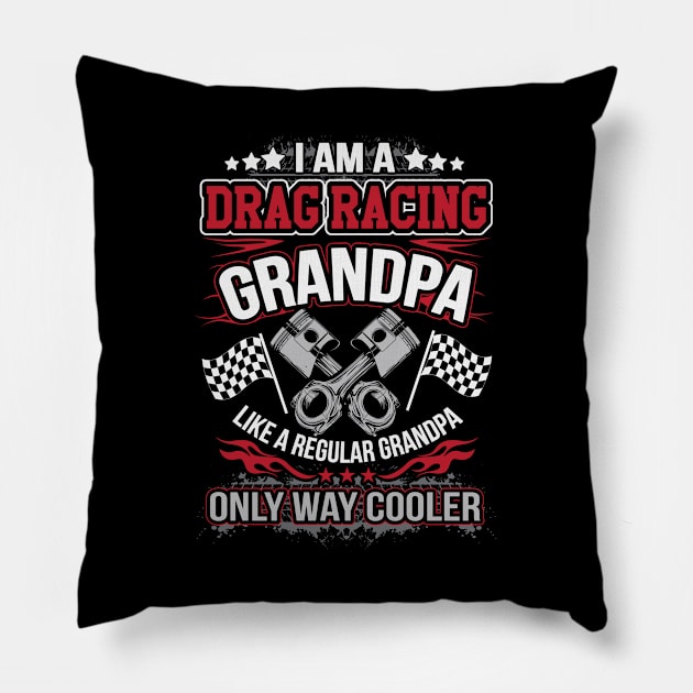 I'm A Drag Racing Grandpa Like A Regular Grandpa Only Way Cooler Drag Racing Pillow by pho702