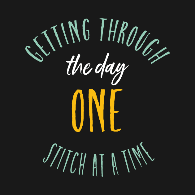 Getting Through the Day One Stitch at a Time by whyitsme