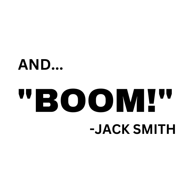 Trump Indictment Jack Smith Boom by Little Duck Designs