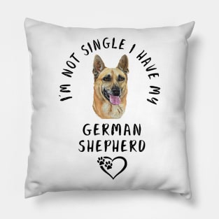 I'm Not Single I Have My German Shepherd Pillow