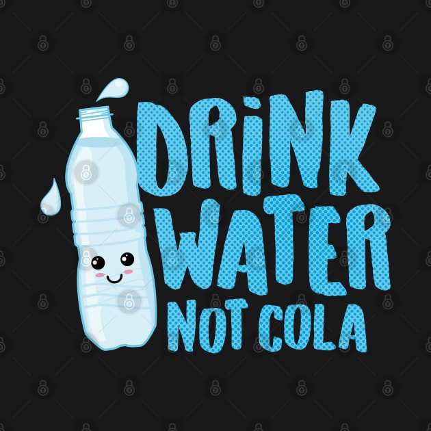 Drink Water Not Cola by Hixon House