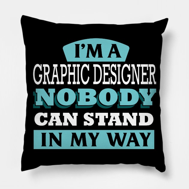 I'm a GRAPHIC DESIGNER nobody can stand in my way Pillow by Anfrato