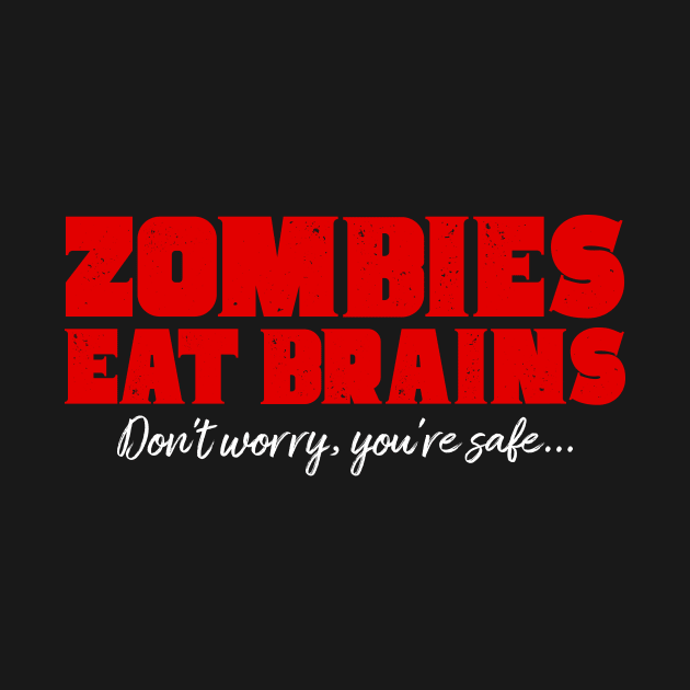 Zombies eat brains - Don't worry your safe by e2productions