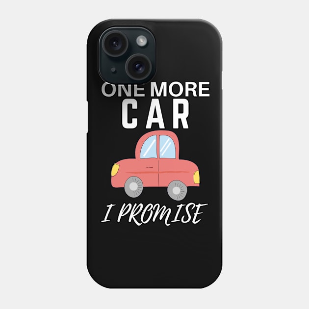 One More Car I Promise Phone Case by Owl Canvas