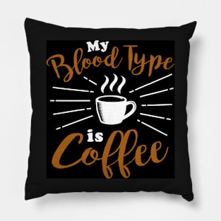 My Blood type is Coffee Pillow