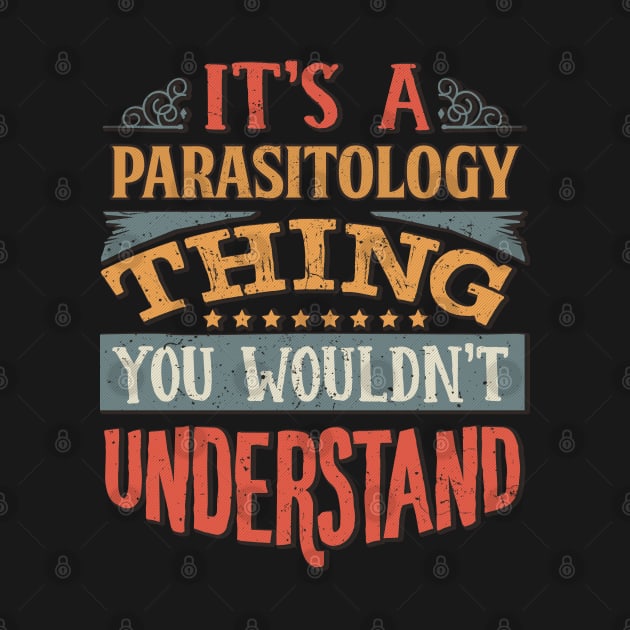 It's A Parasitology Thing You Wouldnt Understand - Gift For Parasitology Parasitologist by giftideas