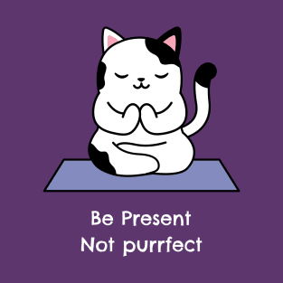 Be Present Not Purrfect T-Shirt