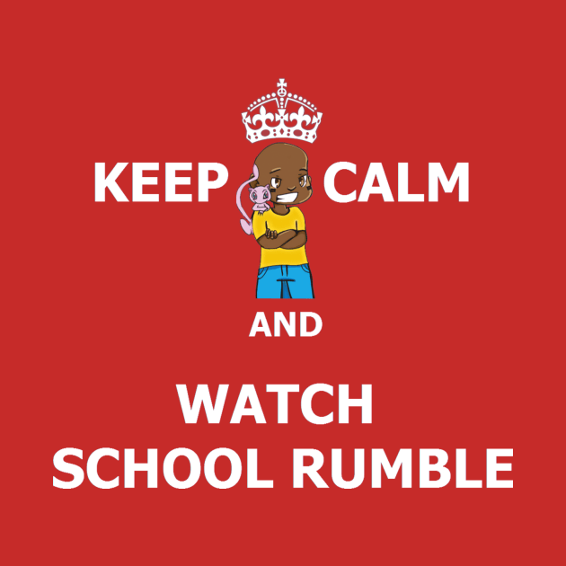 Keep Calm and Watch School Rumble by BCGSTORE