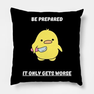 Be prepared it only gets worse Pillow