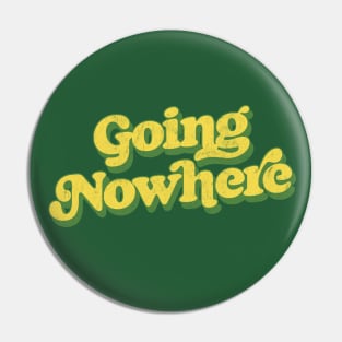 Going Nowhere Pin