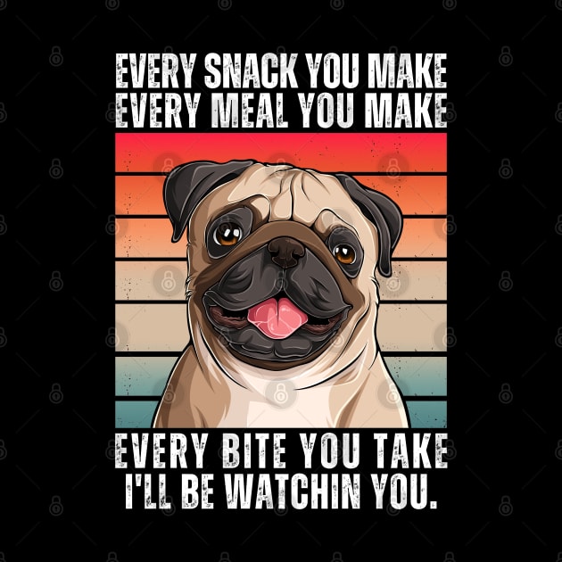 PUG Dog Every Snack You Make by ClorindaDeRose