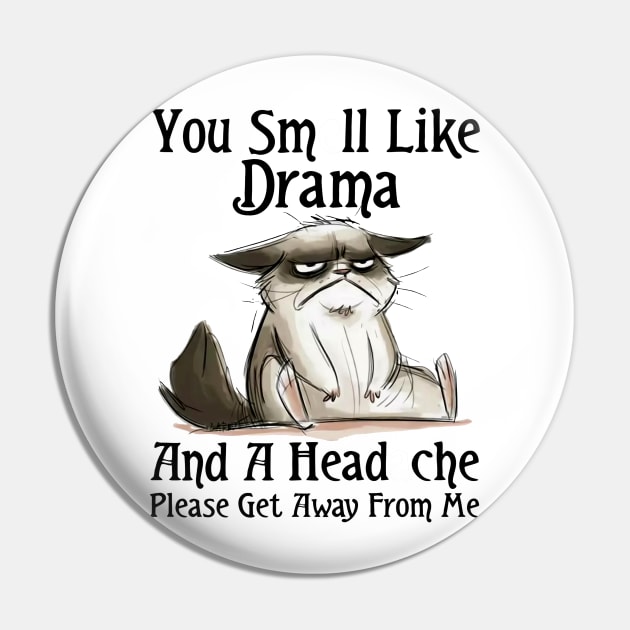 You Smell Like Drama And A Headache Please Get Away From Me Pin by Rene	Malitzki1a