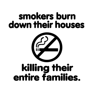 Smokers burn down their houses killing their entire families T-Shirt