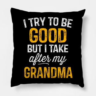 I Try To Be Good But I Take After My Grandma Pillow