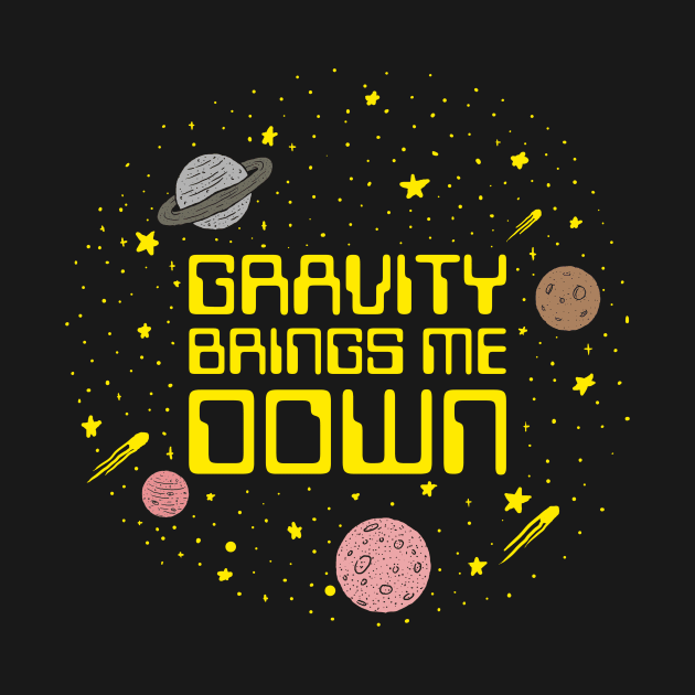 Gravity Brings Me Down by dumbshirts