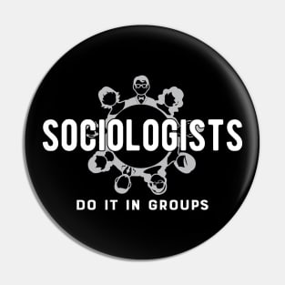 Sociologist - Sociologists do it in group Pin