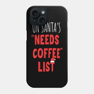 On Santa's Needs Coffee List Christmas Coffee Lovers Phone Case