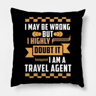 I may be worng but i highly doub it i am a travel agent T-Shirt travelling Pillow