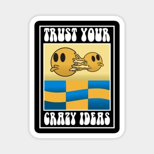 trust your crazy ideas Magnet