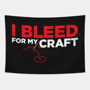 I bleed for my craft - funny needlecraft sewing t-shirt Tapestry