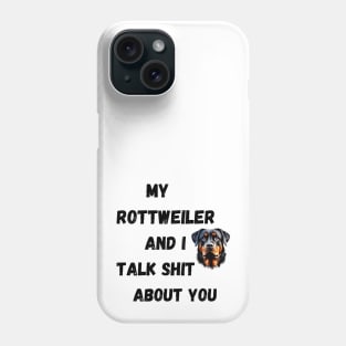 My Rottweiler and I Talk $hit Phone Case