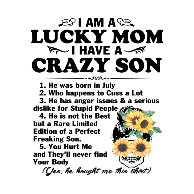Sunflower I Am A Lucky Mom I Have A July Crazy Son Mother's Day Gift by peskybeater