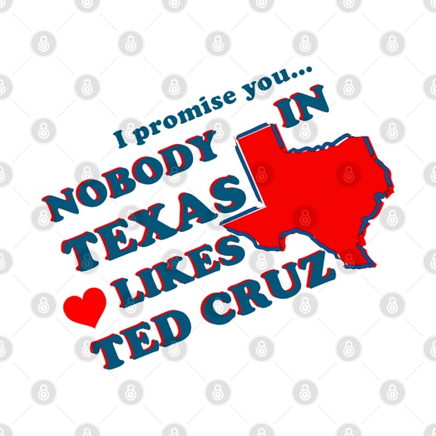 NOBODY IN TEXAS LIKES TED CRUZ by The New Politicals