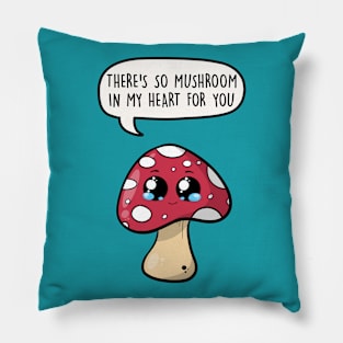 There's so mushroom in my heart for you Pillow