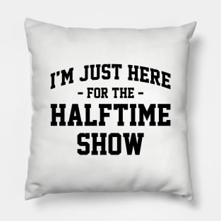 I'm Just Here For The Halftime Show Funny Football NFL Ver.2 Pillow