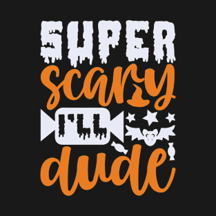 super scary I’ll dude T-Shirt