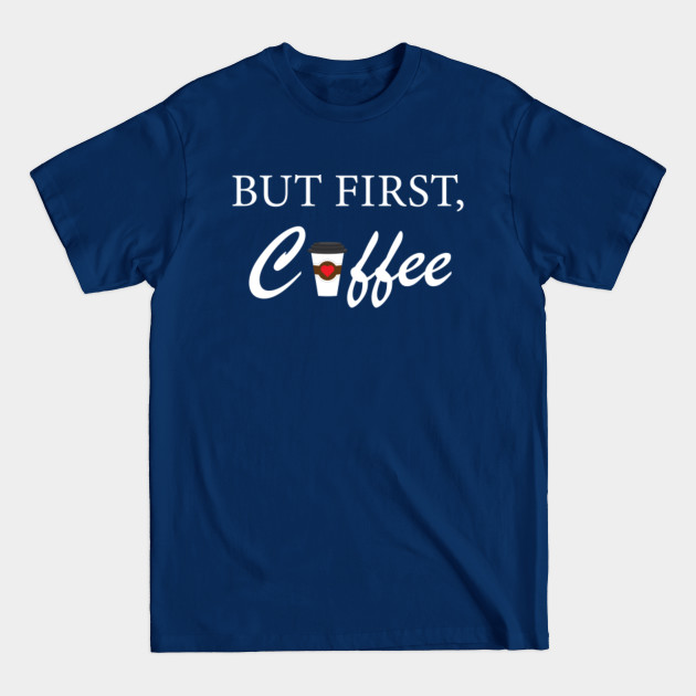 Discover But First Coffee T-Shirt - Funny Shirt, Coffee Lovers Shirt, Gift for Her, Shirt For Mom, Coffee Shirt, Funny Gift - Coffee - T-Shirt