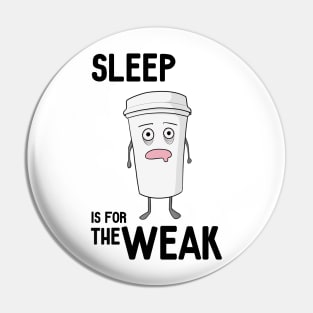 Sleep is for the WEAK! Pin