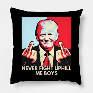 Never Fight Uphill Me Boys Funny Trump 2024 Saying Pillow