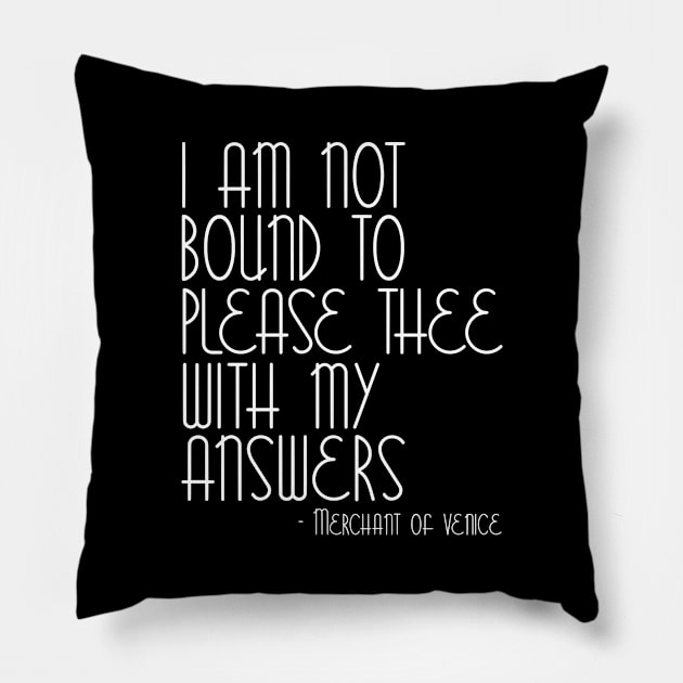 I Am Not Bound To Please Thee With My Answers - Merchant Of Venice Pillow by zap