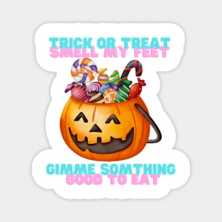 Trick or treat smell my feet Magnet