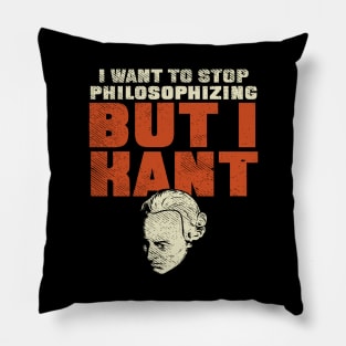 I Want To Stop Philosophizing But I Kant Pillow