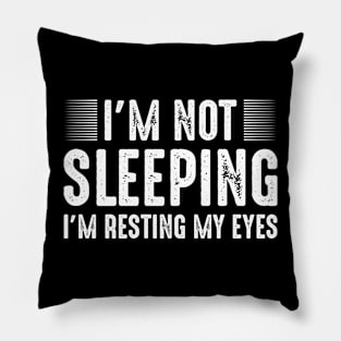 I'm not sleeping I'm just resting my eyes Pillow