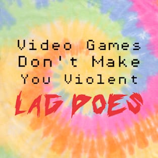 video games dont make you violent lag does T-Shirt