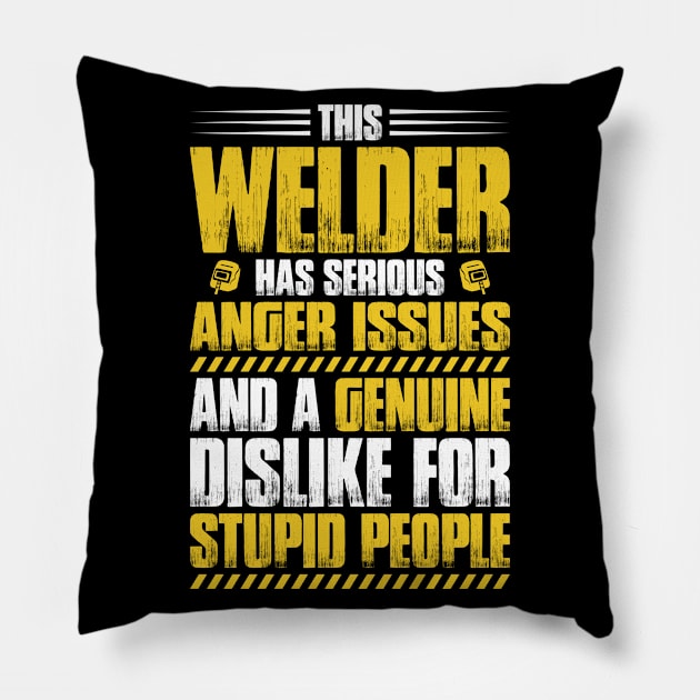 Welder Operator Welding Anger Issues Gift Present Pillow by Krautshirts