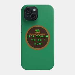 Victimized By It's Tough to be a Bug! Phone Case