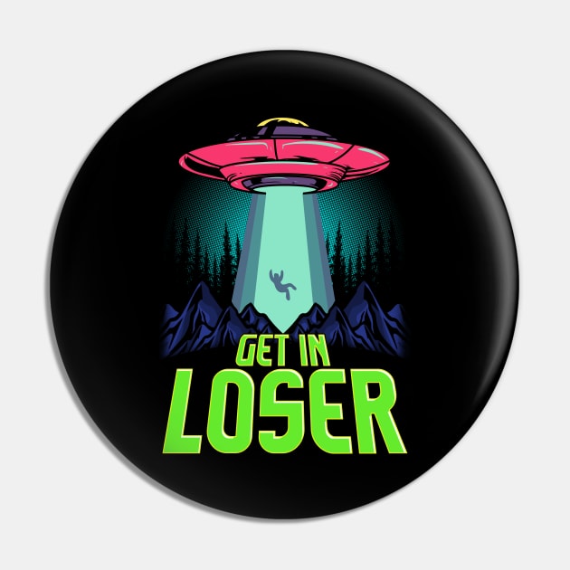 Cute & Funny Get In Loser UFO Aliens Spaceship Pin by theperfectpresents